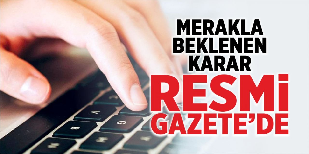 Merakla beklenen karar Resmi Gazete’de