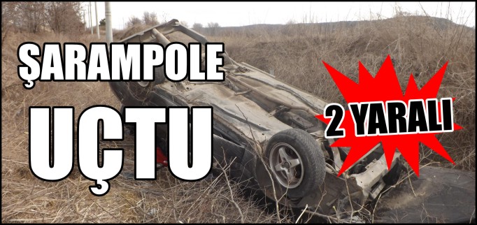 ŞARAMPOLE UÇTU 2 YARALI