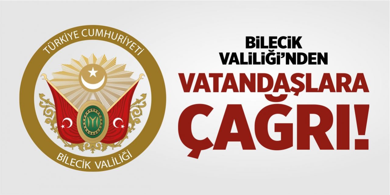 Bilecik Valiliği’nden vatandaşlara çağrı!