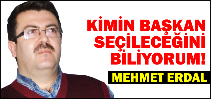 KİMİN BAŞKAN SEÇİLECEĞİNİ BİLİYORUM