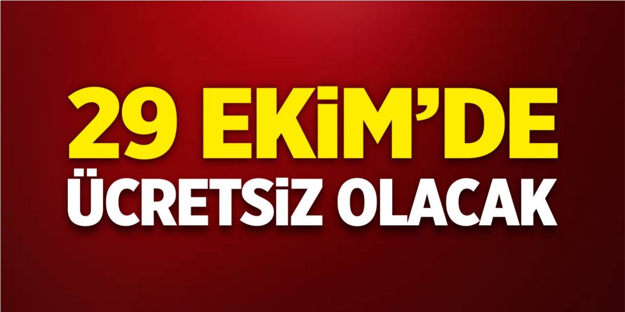 29 Ekim'de ücretsiz olacak