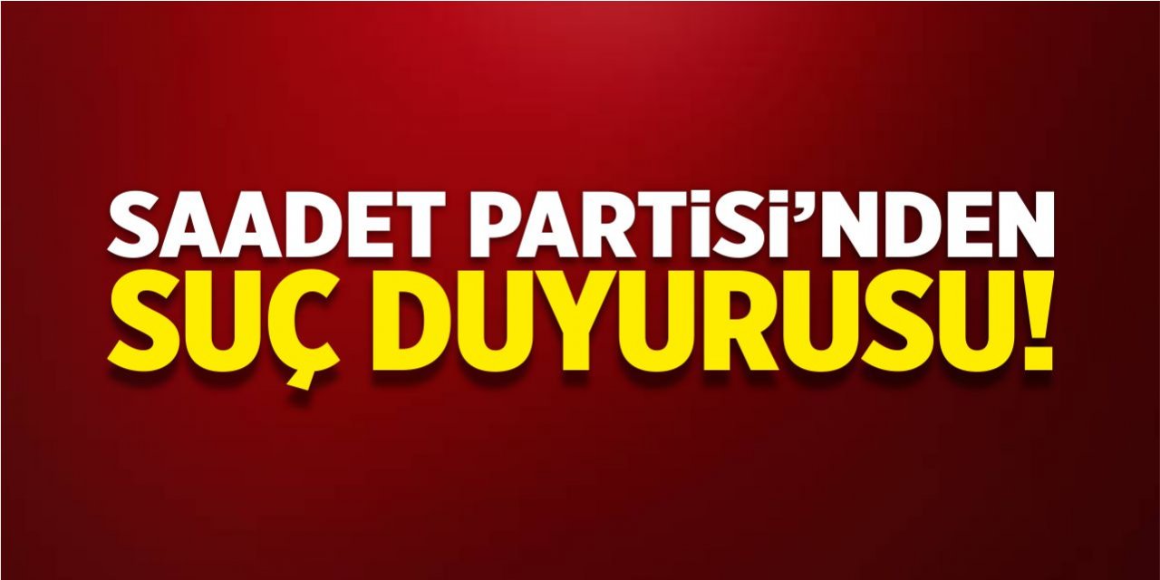 Saadet Partisi’nden İsrail’e suç duyurusu!