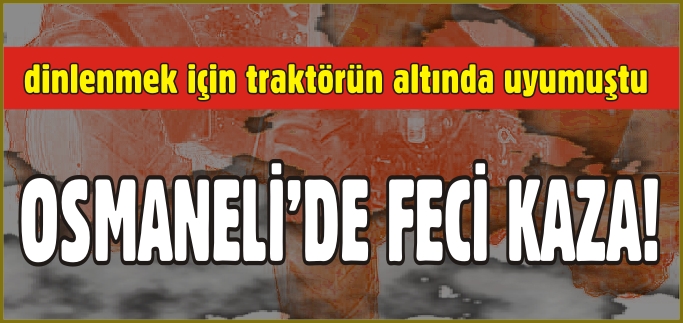 OSMANELİ KARPUZ HAL’İNDE GÖRÜNMEZ KAZA