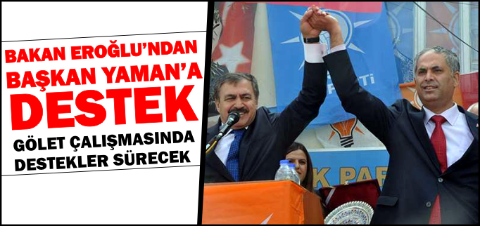 BAKAN EROĞLU’NDAN BAŞKAN YAMAN’A DESTEK