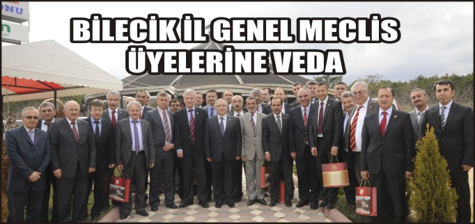 BİLECİK İL GENEL MECLİS ÜYELERİNE VEDA
