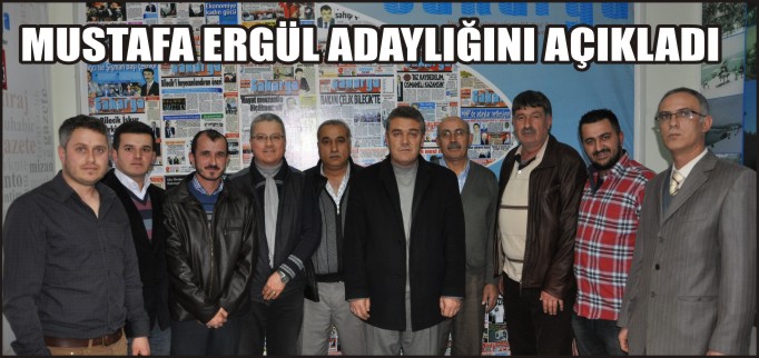 MUSTAFA ERGÜL ADAYLIĞINI AÇIKLADI