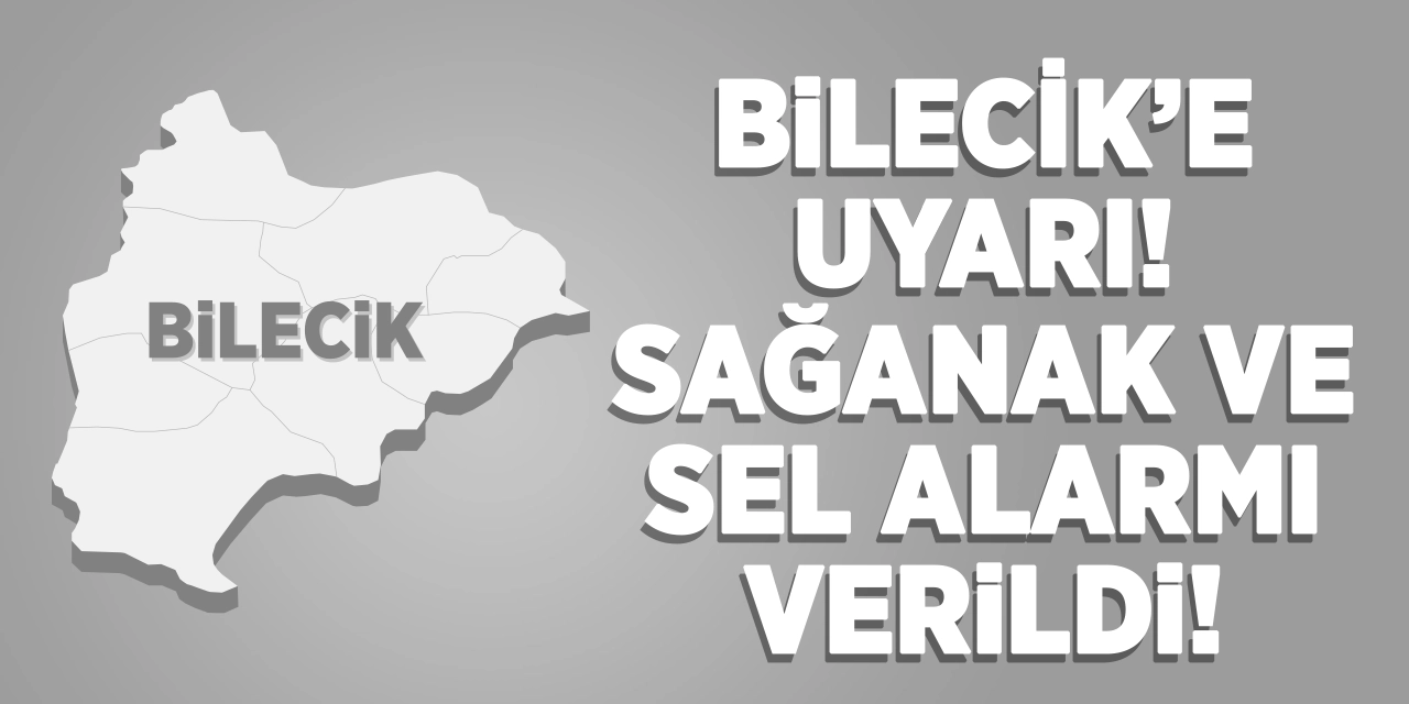 Bilecik’e uyarı! Sağanak yağış ve sel alarmı verildi!