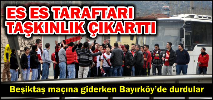 ES ES TARAFTARI TAŞKINLIK ÇIKARTTI