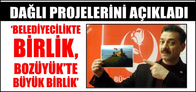 DAĞLI PROJELERİNİ AÇIKLADI