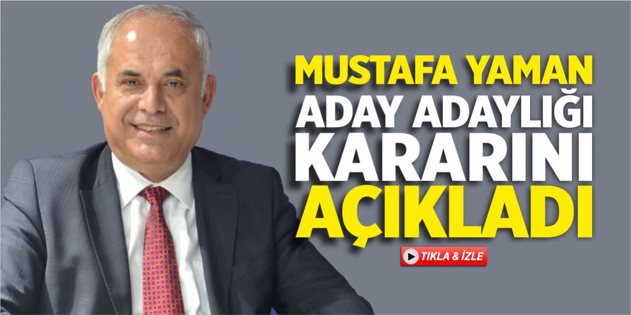 Mustafa Yaman, aday adaylığı kararını açıkladı