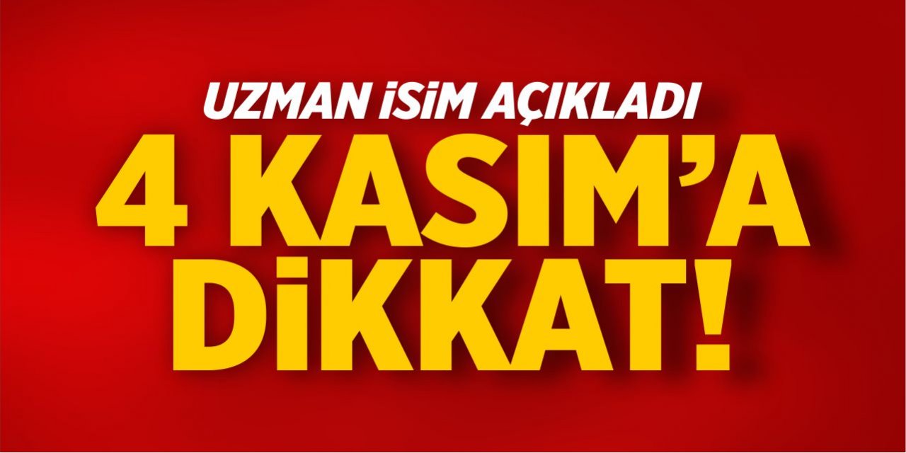 4 Kasım Cumartesi gününe dikkat!