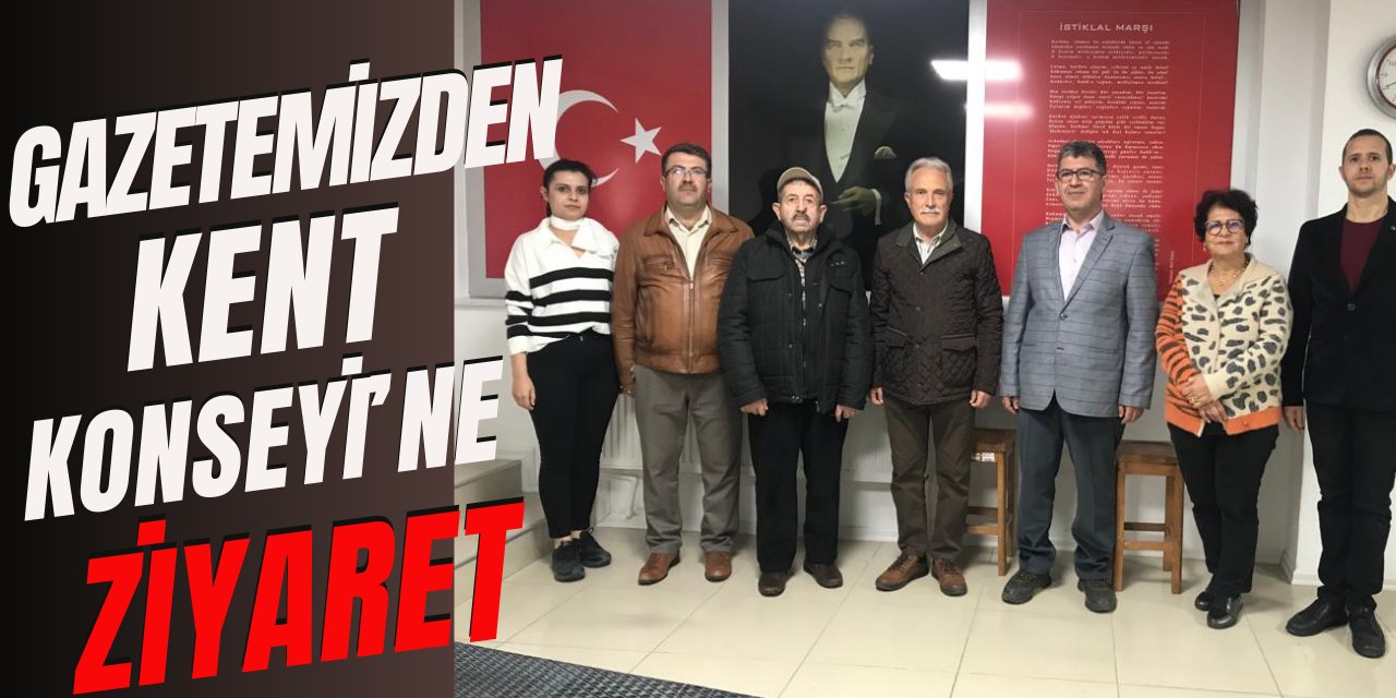 Gazetemizden Kent Konseyi’ne ziyaret