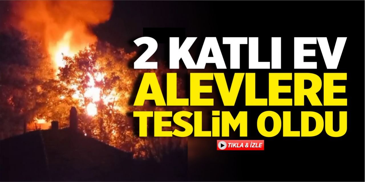 2 katlı ev alevlere teslim oldu