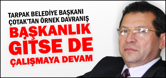 BAŞKANLIK GİTSE DE ÇALIŞMAYA DEVAM