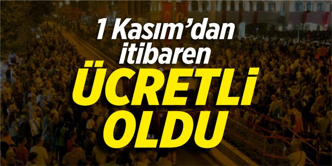 1 Kasım'dan itibaren ücretli oldu