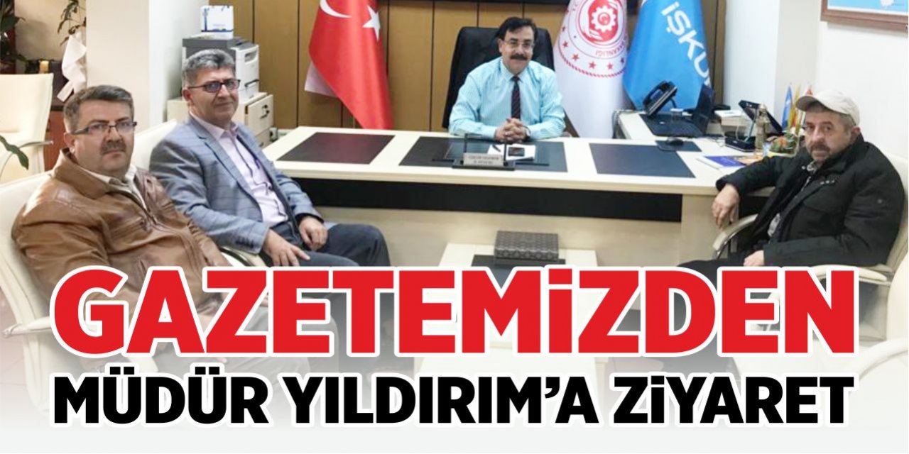 Gazetemizden Müdür Yıldırım'a ziyaret