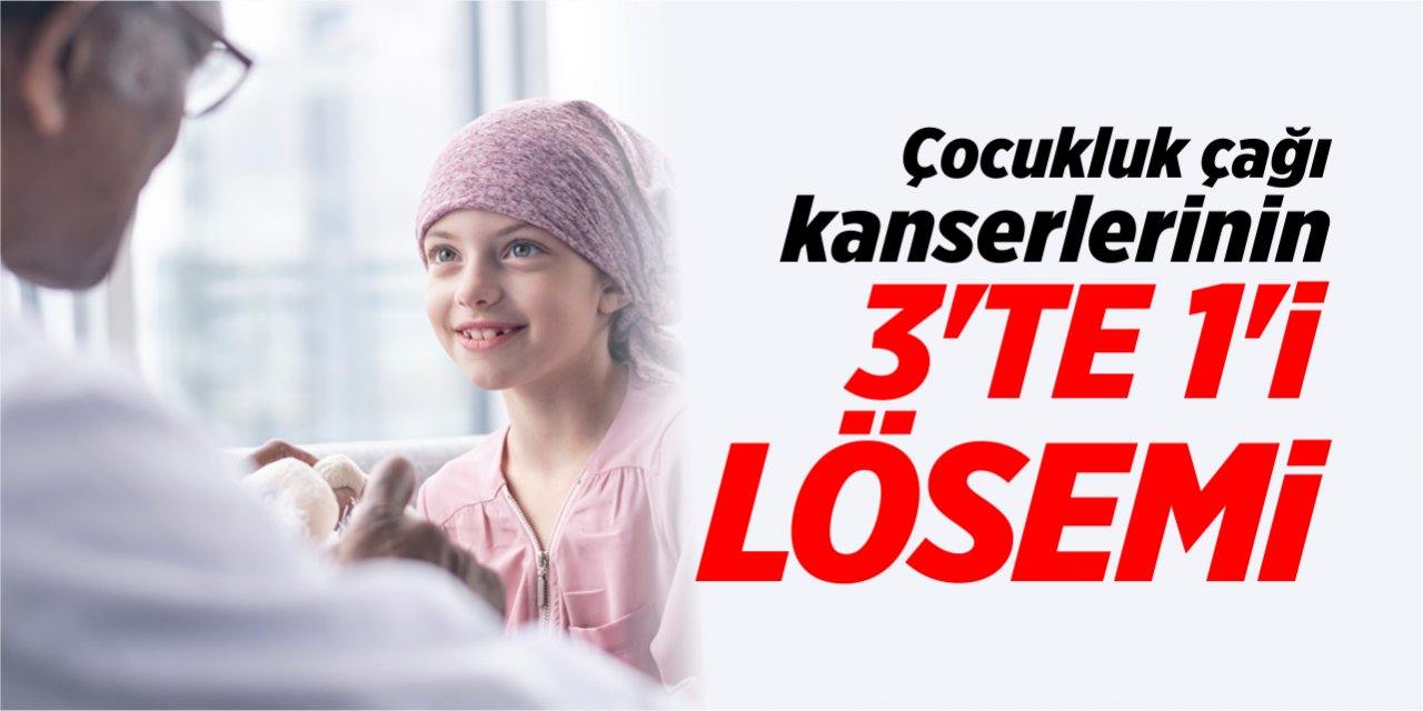 Çocukluk çağı kanserlerinin 3’te 1’i lösemi