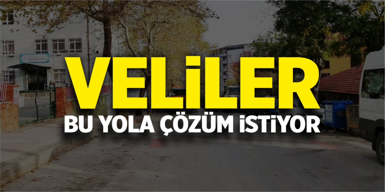 Veliler bu yola çözüm istiyor!