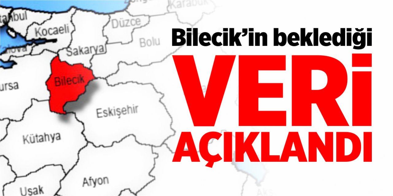 Bilecik'in beklediği veri açıklandı