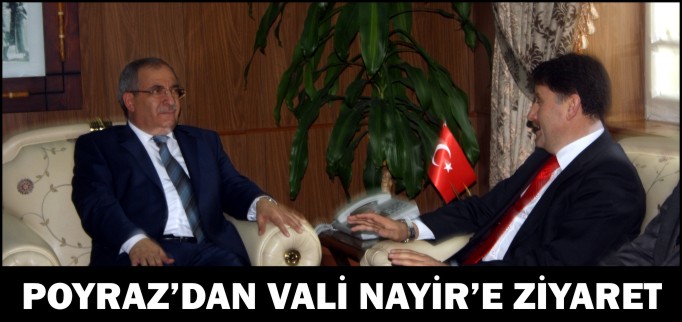 POYRAZ’DAN VALİ NAYİR’E ZİYARET