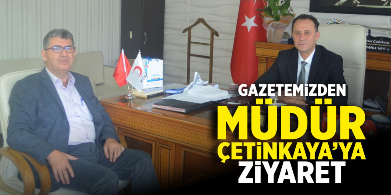 Gazetemizden Müdür Çetinkaya'ya ziyaret