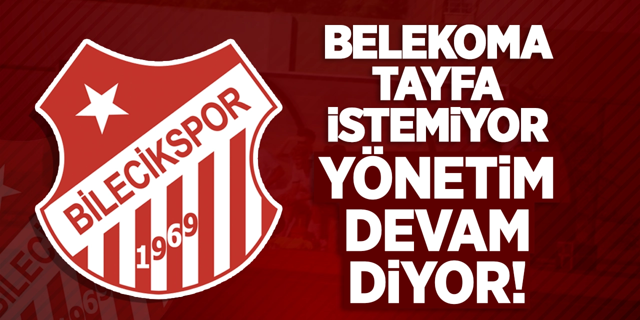 Belekoma Tayfa İstemiyor, Bilecikspor Yönetimi Devam Diyor!