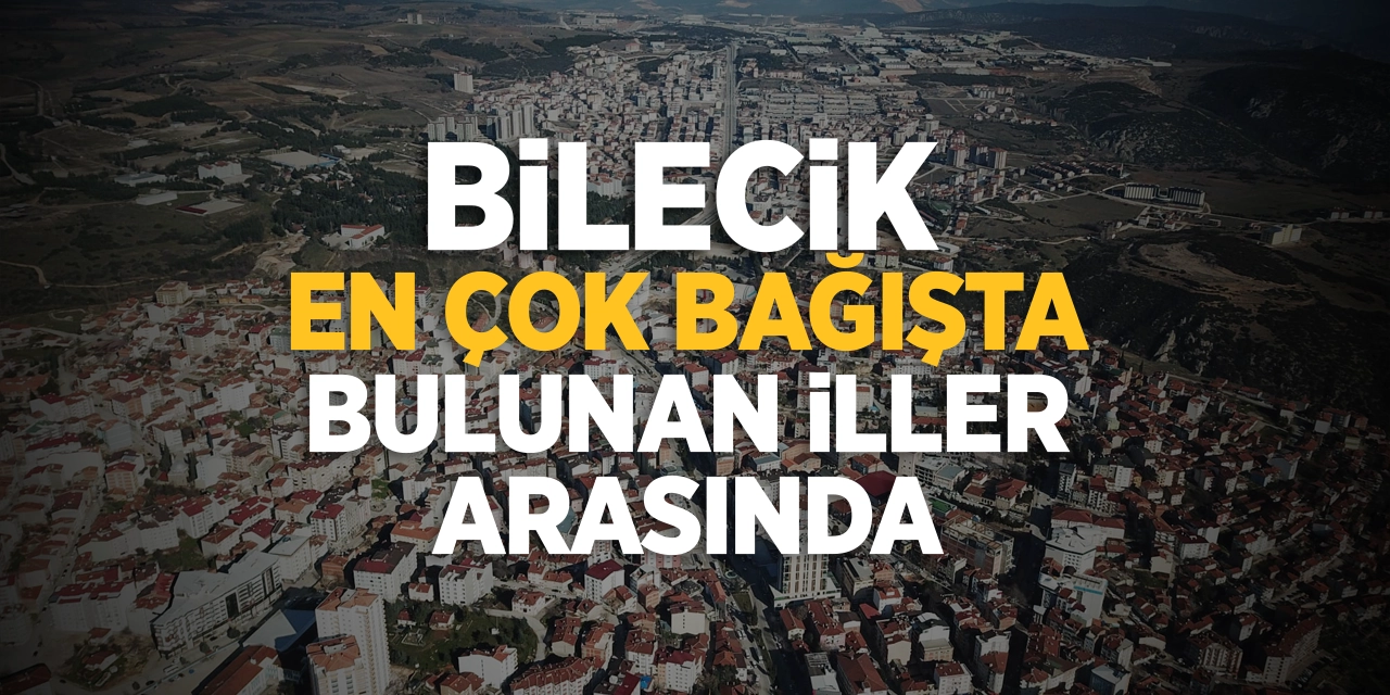 Bilecik en çok bağışta bulunan iller arasında