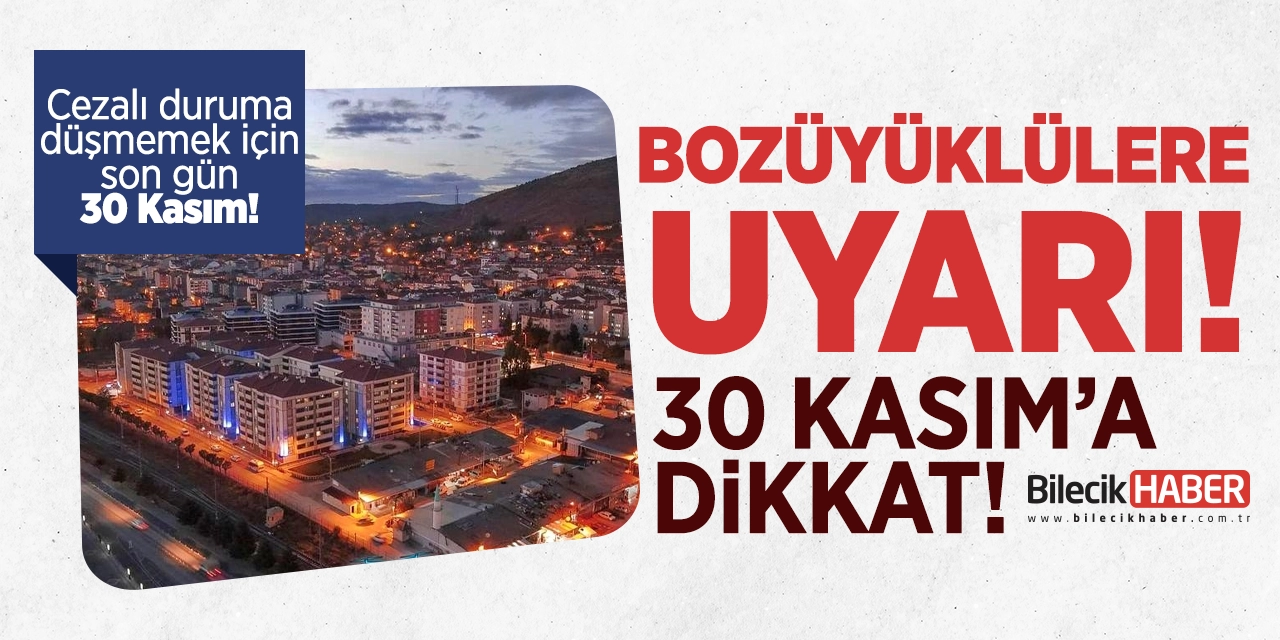 Bozüyüklülere uyarı! 30 Kasım'a dikkat!