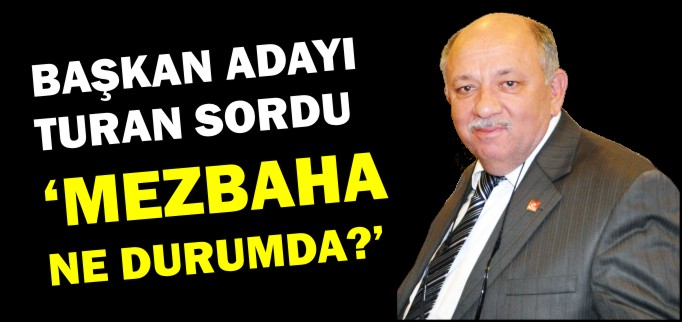 "MEZBAHA NE DURUMDA?"
