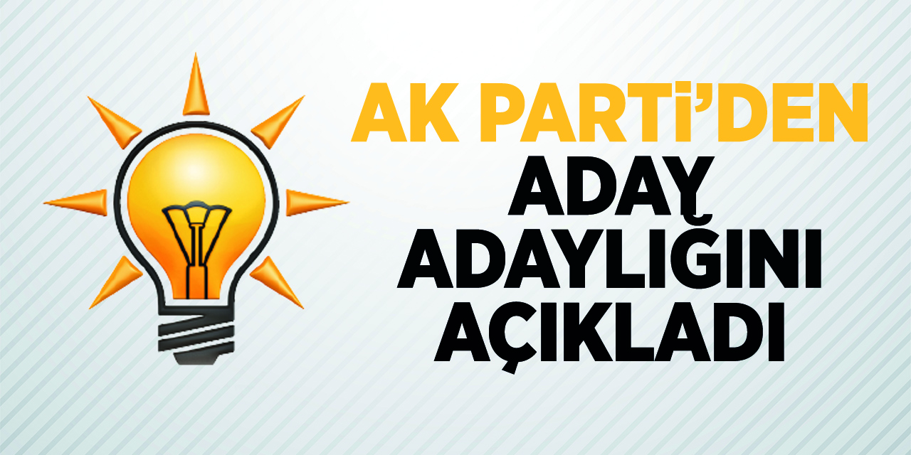 AK Parti'den Aday Adaylığını Açıkladı