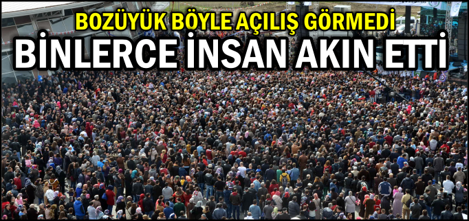 BOZÜYÜK BÖYLE AÇILIŞ GÖRMEDİ..
