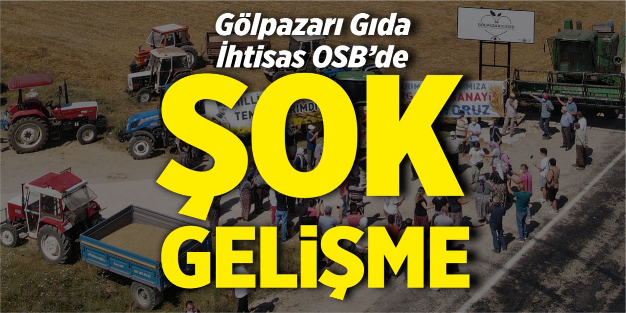 Gölpazarı Gıda İhtisas OSB’de şok gelişme!