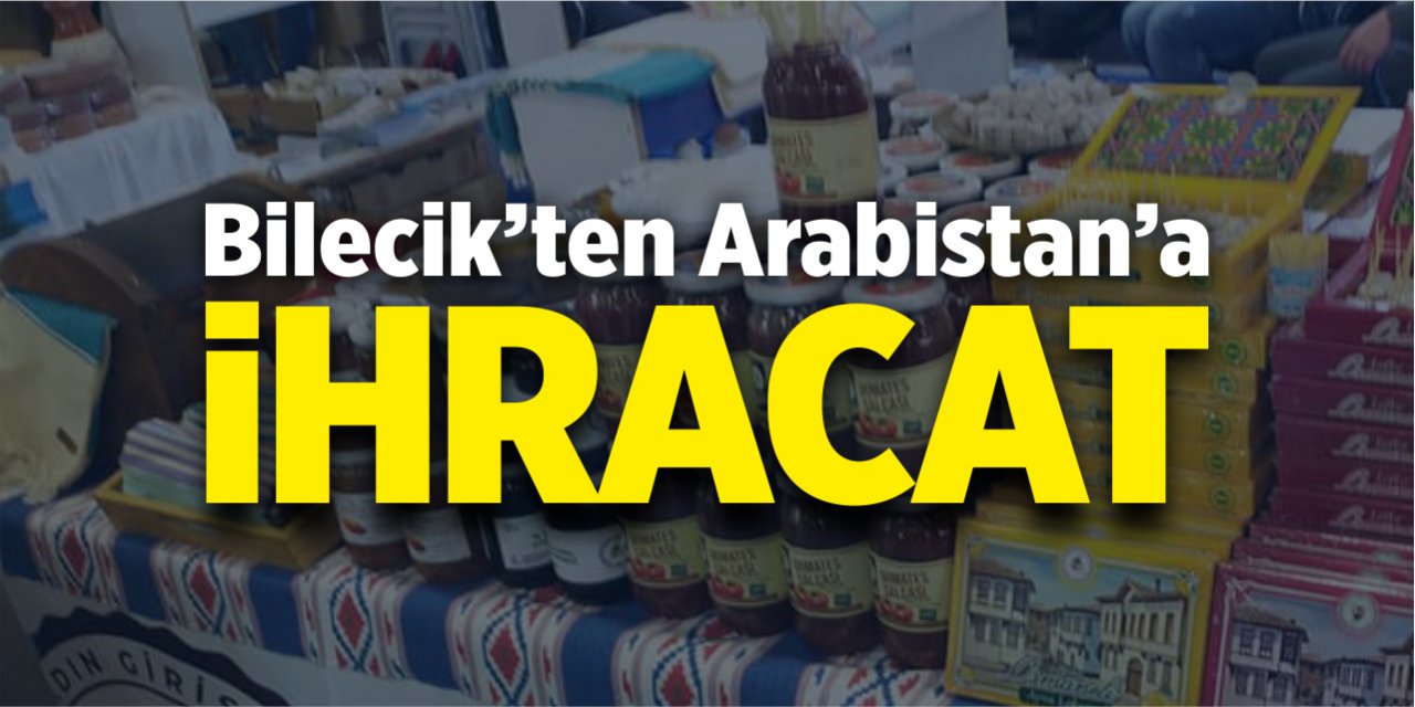 Bilecik'ten Arabistan'a ihracat