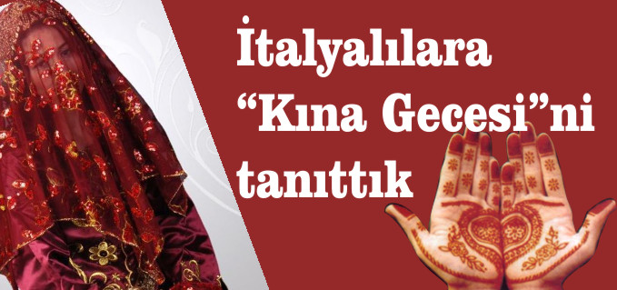 İTALYALILARA "KINA GECESİ’Nİ" TANITTIK