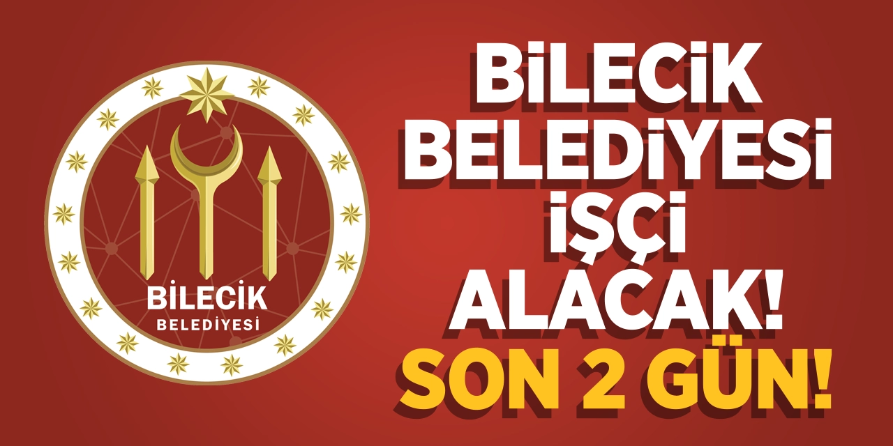 Bilecik Belediyesi işçi alacak! Başvurular için son 2 gün!