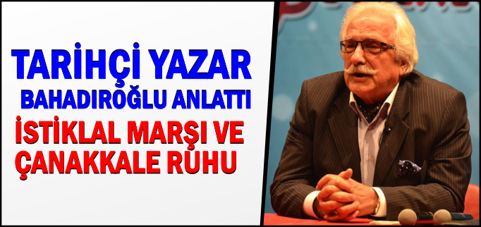 BAHADIROĞLU ÇANAKKALE’Yİ ANLATTI