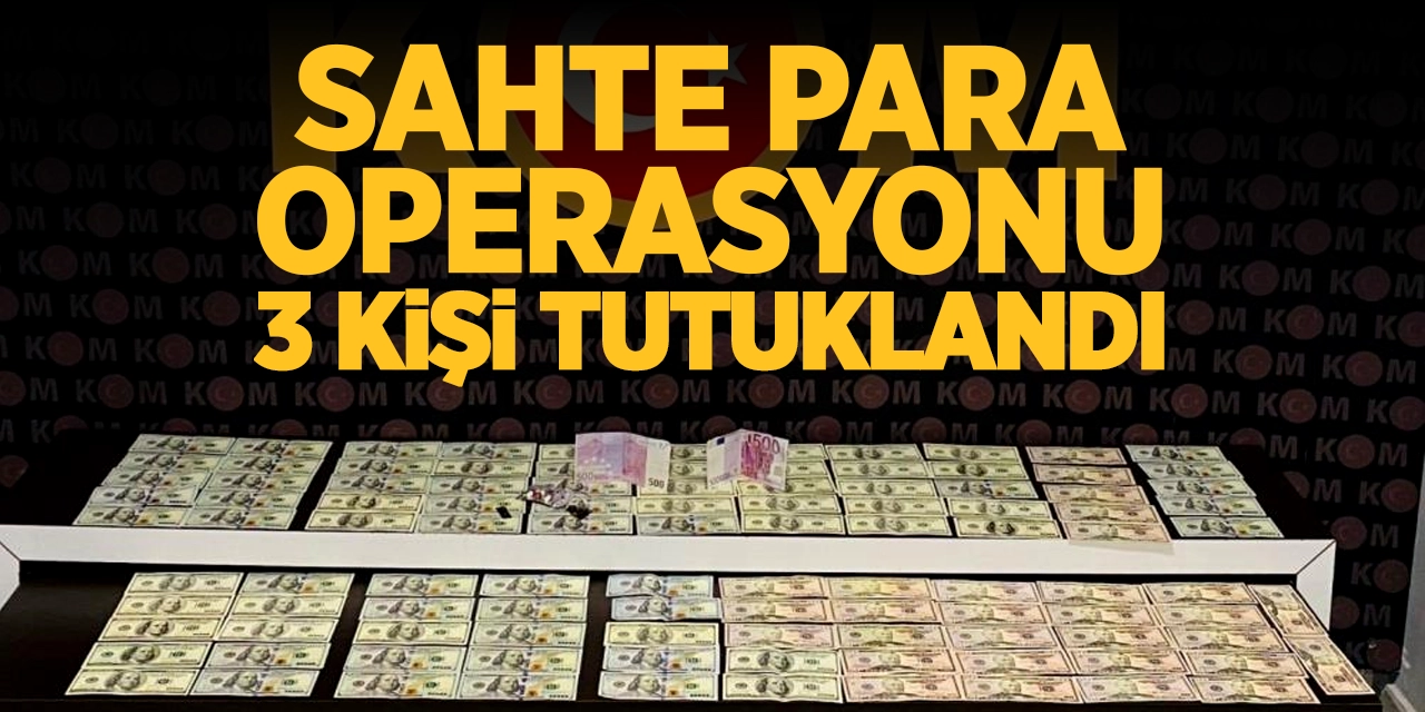 Sahte Para Operasyonu: 3 Kişi Tutuklandı