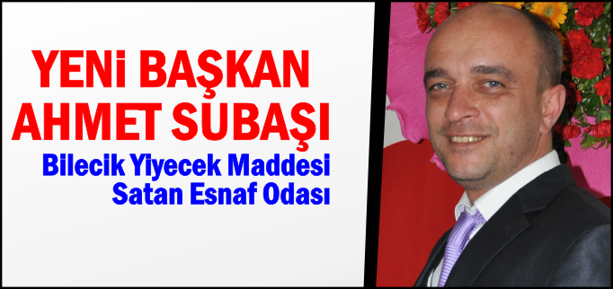 YENİ BAŞKAN AHMET SUBAŞI