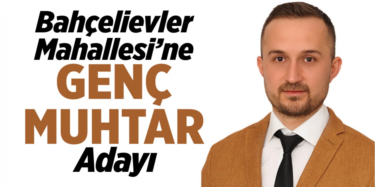 Bahçelievler Mahallesi'ne genç muhtar adayı