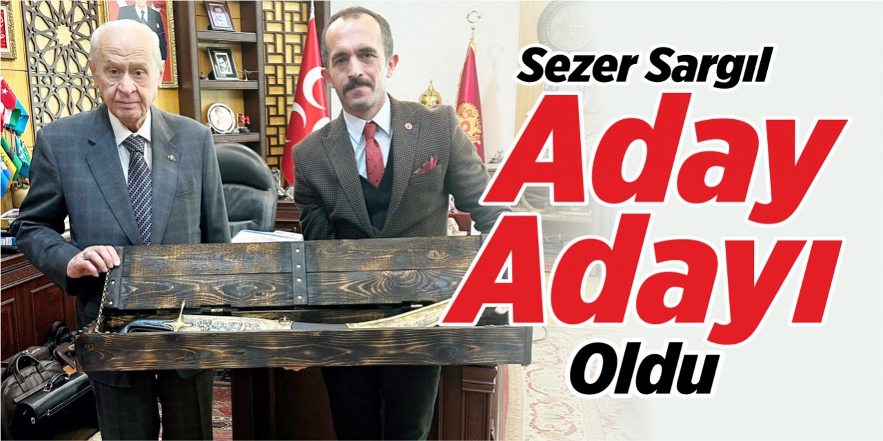 Sezer Sargıl aday adayı oldu