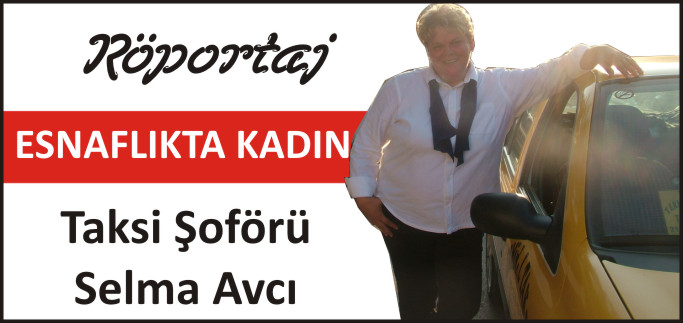 AVCI; "ŞÖFFÖRLÜKTE, EŞİMİN ÖĞRENCİSİYİM"