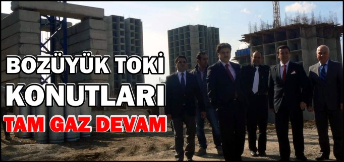BOZÜYÜK TOKİ KONUTLARI TAM GAZ DEVAM