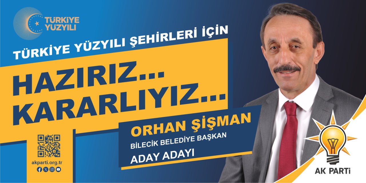 Orhan Şişman - AK Parti Bilecik Belediye Başkan Aday Adayı
