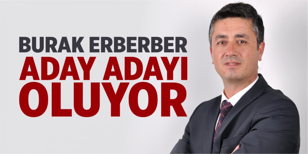 Burak Erberber aday adayı oluyor