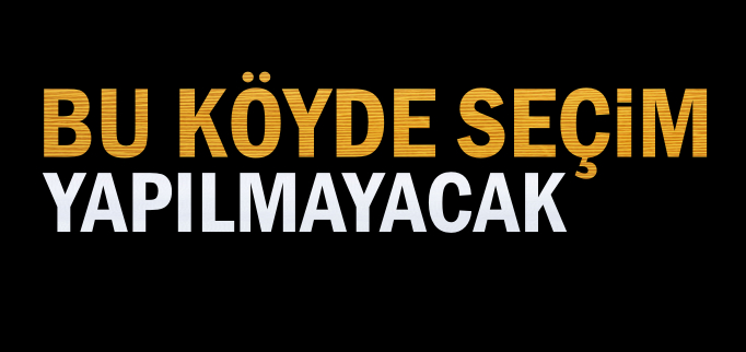 GÖLDAĞI KÖYÜ’NDE SEÇİM YAPILMAYACAK