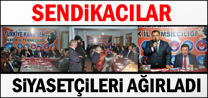 SENDİKACILAR SİYASETÇİLERİ AĞIRLADI