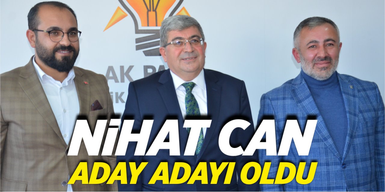 Nihat Can aday adayı oldu