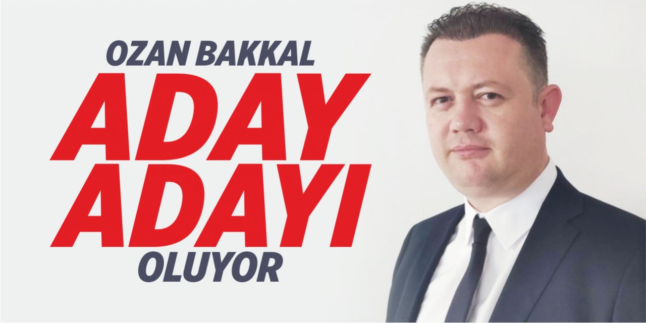 Ozan Bakkal aday adayı oluyor