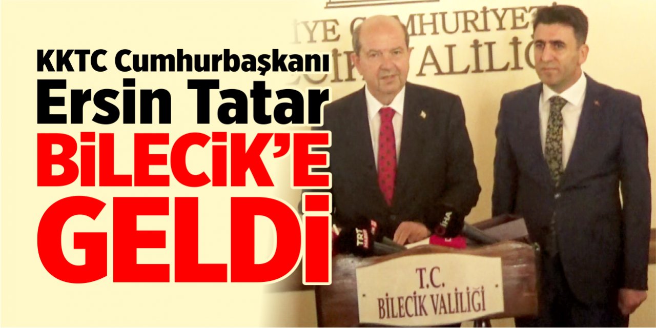 KKTC Cumhurbaşkanı Ersin Tatar, Bilecik’e geldi