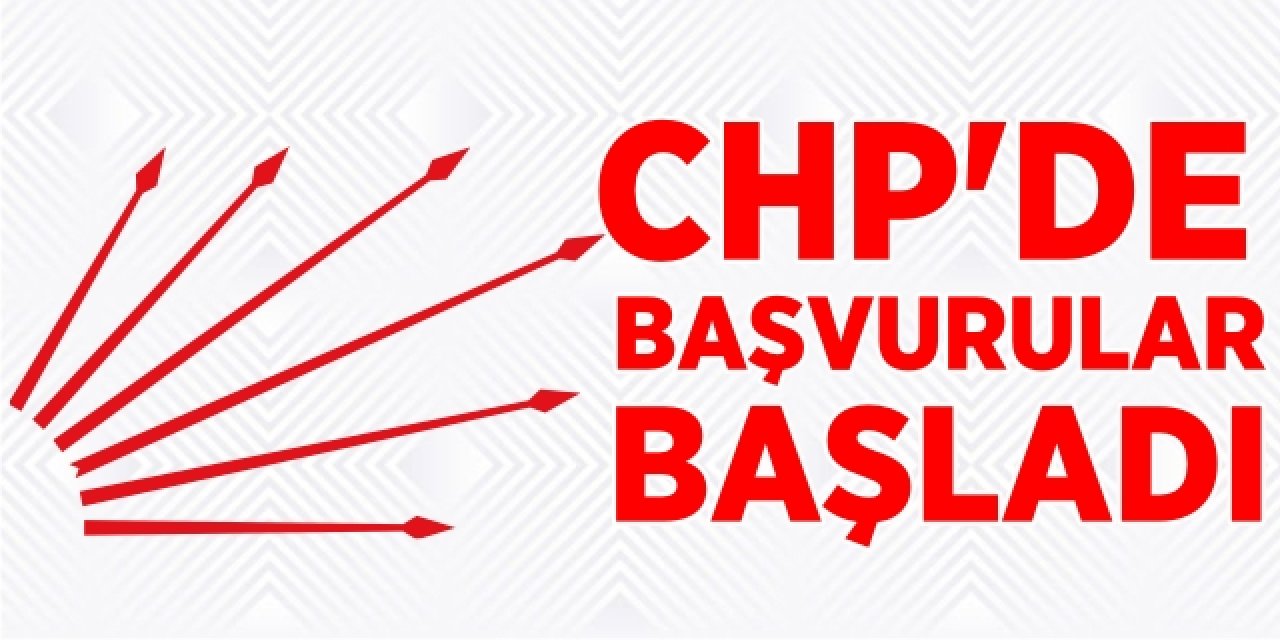 CHP'de başvurular başladı